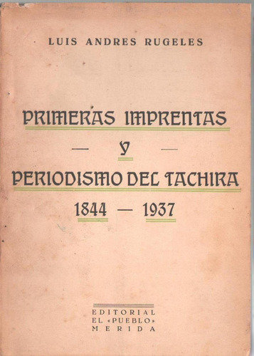 Primeras Imprentas Y Periodismo Del Tachira 1844-1937 Firmad