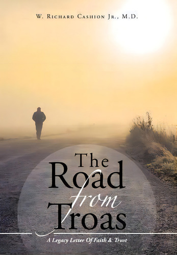 The Road From Troas, De M D W Richard Cashion Jr. Editorial Westbow Press, Tapa Dura En Inglés