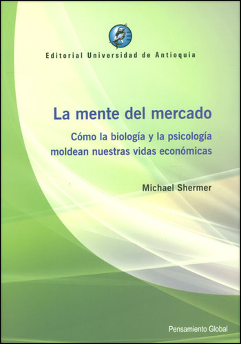 La Mente Del Mercado. Cómo La Biología Y La Psicología  Mold