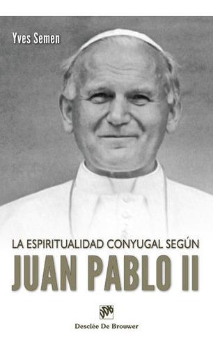 La Espiritualidad Conyugal Segun Juan Pablo Ii - Semen, Y...