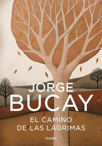 Libro: El Camino De Las Lágrimas. Bucay, Jorge. Grijalbo