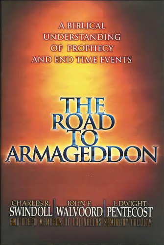 The Road To Armageddon: A Biblical Understanding Of Prophecy And End-time Events, De Swindoll, Charles R.. Editorial Thomas Nelson Pub, Tapa Blanda En Inglés