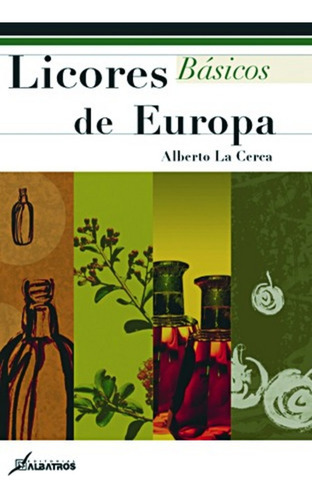 Licores Basicos De Europa, De La Cerca Alberto. Editorial Albatros, Tapa Blanda, Edición 1 En Español