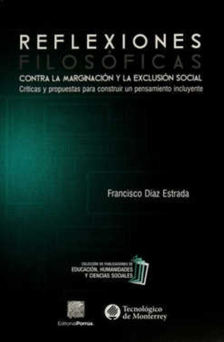 Reflexiones Filosóficas Contra La Marginación Y La Exclusión Social, De Díaz Estrada, Francisco. Editorial Porrúa México, Tapa Blanda En Español, 2015