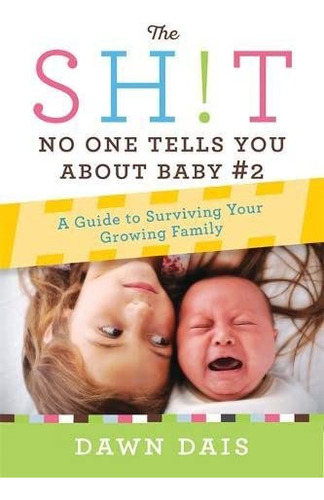 The Sh!t No One Tells You About Baby #2: A Guide To Surviving Your Growing Family (sh!t No One Tells You, 3), De Dais, Dawn. Editorial Seal Press, Tapa Blanda En Inglés