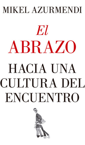 Abrazo Hacia Una Cultura Del Encuentro,el - Azurmendi,mikel