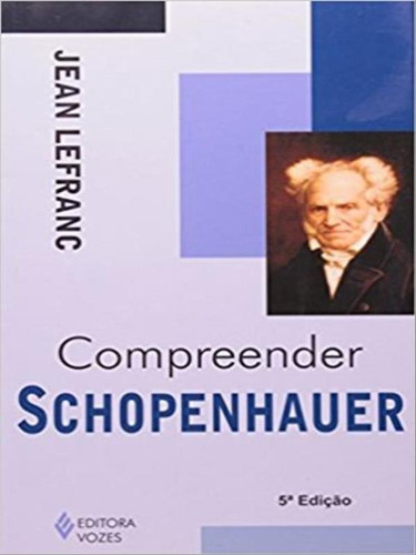Compreender Schopenhauer, De Lefranc, Jean. Editora Vozes, Capa Mole, Edição 5ª Edição - 2011 Em Português