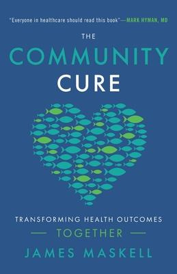 Libro The Community Cure : Transforming Health Outcomes T...