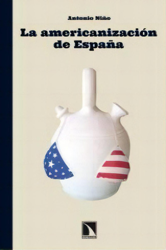 La Americanizaciãâ³n De Espaãâ±a, De Niño, Antonio. Editorial Los Libros De La Catarata En Español