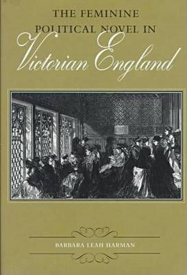 The Feminine Political Novel In Victorian England - Barba...