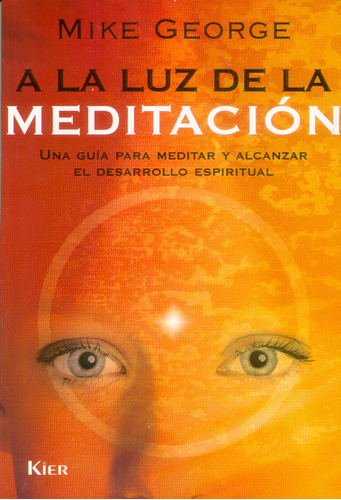 A la luz de la meditación. Una guía para meditar y alcanz, de Mike George. Serie 9501703894, vol. 1. Editorial Ediciones Gaviota, tapa blanda, edición 2014 en español, 2014