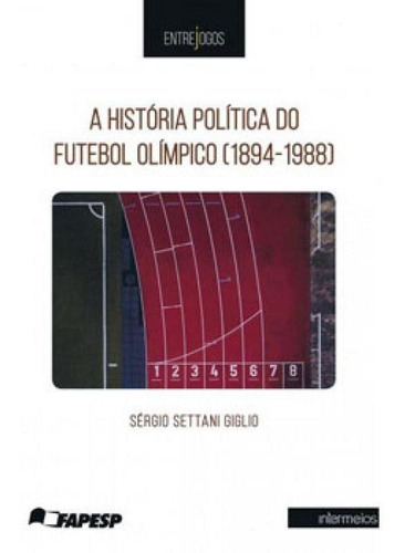 Historia Politica Do Futebol Olimpico, A, De Giglio, Sergio Settani. Editora Intermeios, Capa Mole Em Português