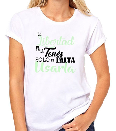 Remera De Mujer Frase La Libertad Ya La Tenes Solo