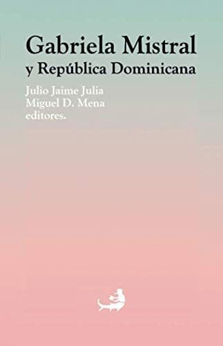 Libro: Gabriela Mistral Y República Dominicana (spanish Edit