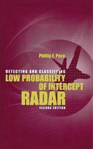 Detecting And Classifying Low Probability Of Intercept Radar, De Phillip E. Pace. Editorial Artech House Publishers, Tapa Dura En Inglés