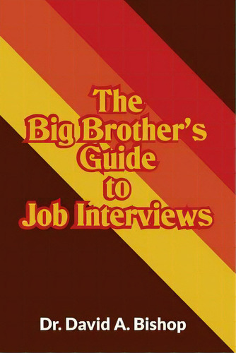 The Big Brother's Guide To Job Interviews, De Bishop, David A.. Editorial Lightning Source Inc, Tapa Blanda En Inglés
