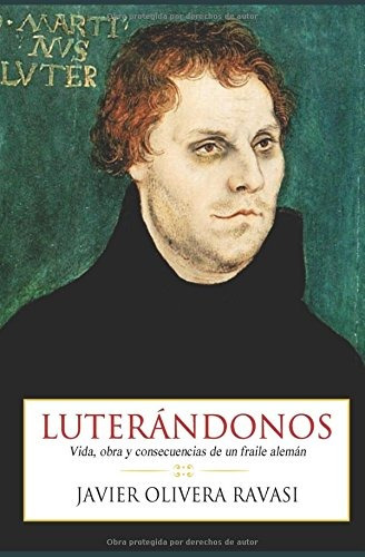 Libro : Luterandonos: Vida, Obra Y Consecuencias De Un Fr...