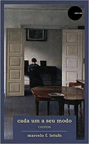 Cada Um Ao Seu Modo: Contos - 1ªed.(2020), De Marcelo Lotufo. Editora Jabuticaba, Capa Mole, Edição 1 Em Português, 2020