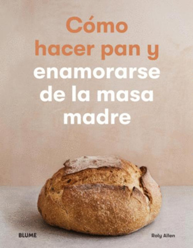 Libro Cómo Hacer Pan Y Enamorarse De La Masa Madre