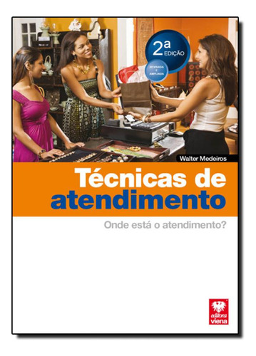 Técnicas de Atendimento: Onde Está o Atendimento?, de Walter Medeiros. Editora VIENA, capa mole em português