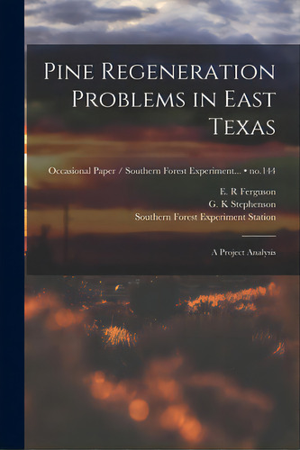 Pine Regeneration Problems In East Texas: A Project Analysis; No.144, De Ferguson, E. R.. Editorial Hassell Street Pr, Tapa Blanda En Inglés