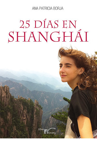 25 días en Shanghái, de Ana Patricia Borja Alvarez. Editorial Liber Factory, tapa blanda en español, 2014