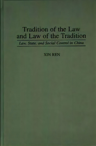 Tradition Of The Law And Law Of The Tradition: Law, State, And Social Control In China, De Ren, Xin. Editorial Praeger Frederick A, Tapa Dura En Inglés