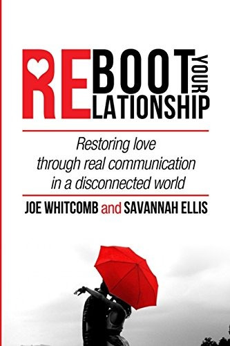 Reboot Your Relationship Restoring Love Through Real Connect