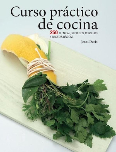 Libro - Curso Practico De Cocina 250 Tecnicas Secretos Cons
