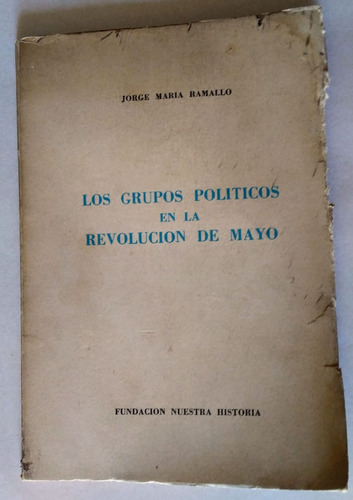 Los Grupos Politicos En La Revolucion De Mayo. 