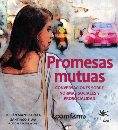 Promesas Mutuas: Conversaciones Sobre Normas Sociales Y Prosocialidad, De Julián Mazo Zapata, Santiago Silva. Editorial U. Eafit, Tapa Blanda, Edición 2021 En Español