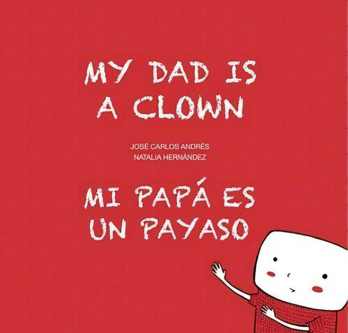 Mi Papãâ¡ Es Un Payaso / My Dad Is A Clown, De Andrés, José Carlos. Editorial Nubeocho, Tapa Dura En Español