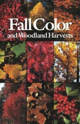 Fall Color And Woodland Harvests : A Guide To The More Co...