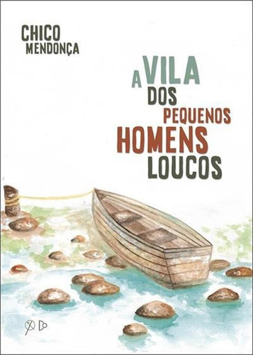 A Vila Dos Pequenos Homens Loucos - 1ªed.(2020), De Chico Mendonça. Editora Quixote, Capa Mole, Edição 1 Em Português, 2020