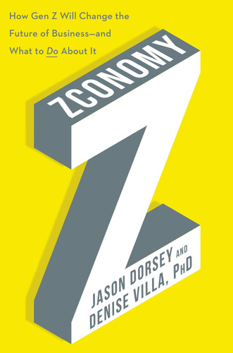 Zconomy: How Gen Z Will Change The Future Of Businessand Wh