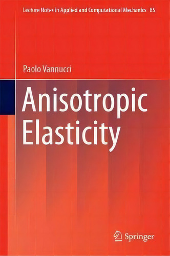 Anisotropic Elasticity, De Paolo Vannucci. Editorial Springer Verlag, Singapore, Tapa Dura En Inglés