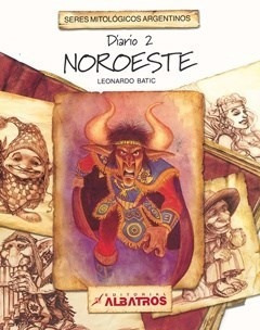 Diario 2 Noroeste (seres Mitologicos Argentinos) - Batic L*-