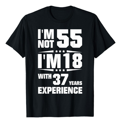 Remera No Tengo 55 Tengo 18 Con 37 Años De Experiencia Camis