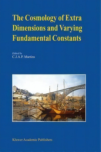 The Cosmology Of Extra Dimensions And Varying Fundamental Constants, De Carlos Martins. Editorial Springer Verlag New York Inc, Tapa Dura En Inglés