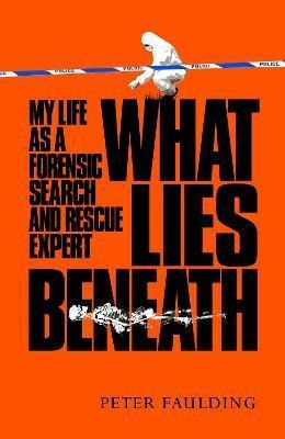 Libro What Lies Beneath : My Life As A Forensic Search An...