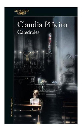 CATEDRALES, de Piñeiro, Claudia. Serie Literatura Hispánica Editorial Alfaguara, tapa pasta blanda, edición 1 en español, 2021