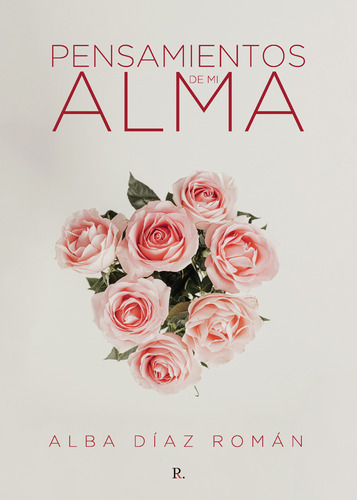 Pensamientos De Mi Alma, De Díaz Román , Alba.., Vol. 1.0. Editorial Punto Rojo Libros S.l., Tapa Blanda, Edición 1.0 En Español, 2032