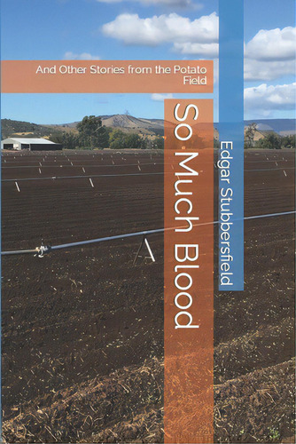 So Much Blood: And Other Stories From The Potato Field, De Stubbersfield, Edgar M.. Editorial Lightning Source Inc, Tapa Blanda En Inglés