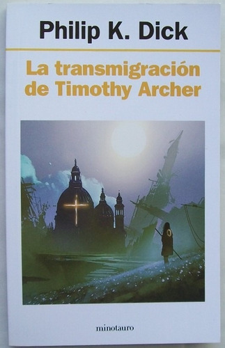 La Transmigracion De Timothy Archer - Dick - Ed Minotauro 