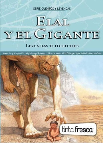 Elal Y El Gigante. Leyendas Tehuelches, De Palermo, Miguel Angel. Editorial Tinta Fresca En Español