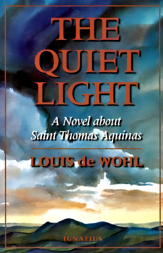 Quiet Light : A Novel About St.thomas Aquinas, De Louis De Wohl. Editorial Ignatius Press, Tapa Blanda En Inglés