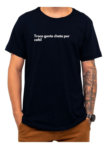 Camiseta Frase Troco Gente Chata Por Café Criativa Engraçada