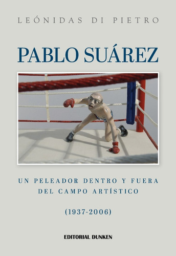 Pablo Suárez. Un Peleador Dentro Y Fuera Del Campo Artístico