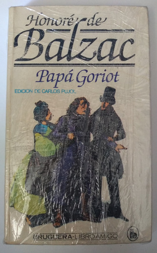 Papa Goriot Honoré De Balzac Edic De Carlos Pujol 1a Edic