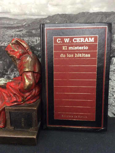 El Misterio De Los Hititas - C. W. Ceram - Editorial Orbis